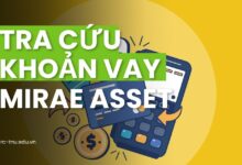 Tra Cứu Khoản Vay Mirae Asset